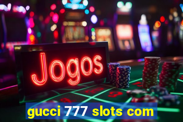 gucci 777 slots com